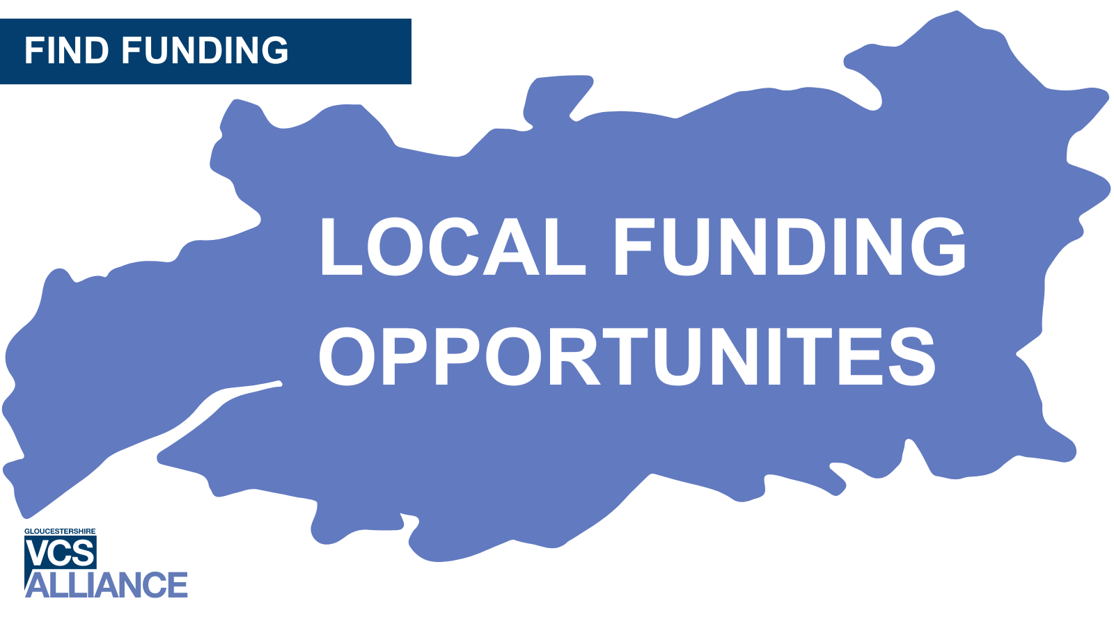 Words: 'Find Funding. Local Funding Opportunities' with outline map of the county of Gloucestershire in the background